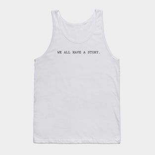 we all have a story Tank Top